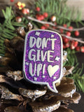 "Don't Give Up!" Charity Enamel Pin